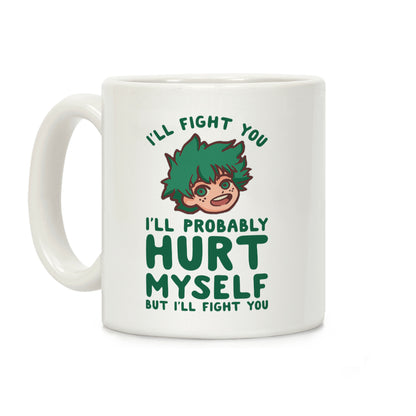 I'll Fight You I'll Probably Hurt Myself But I'll Fight You Midoriya Coffee Mug