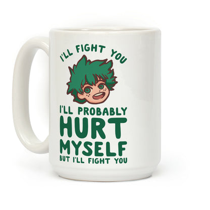 I'll Fight You I'll Probably Hurt Myself But I'll Fight You Midoriya Coffee Mug