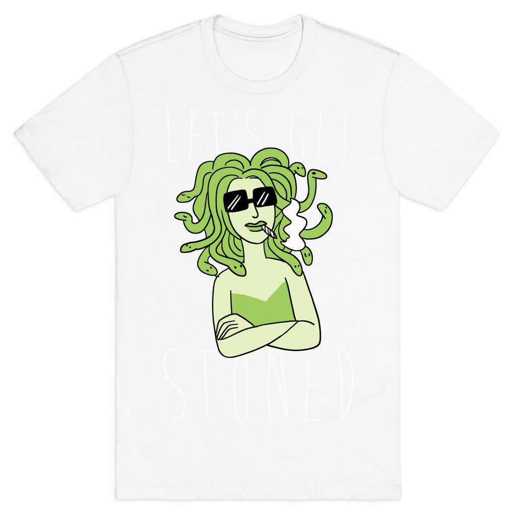 Let's Get Stoned - Medusa T-Shirt