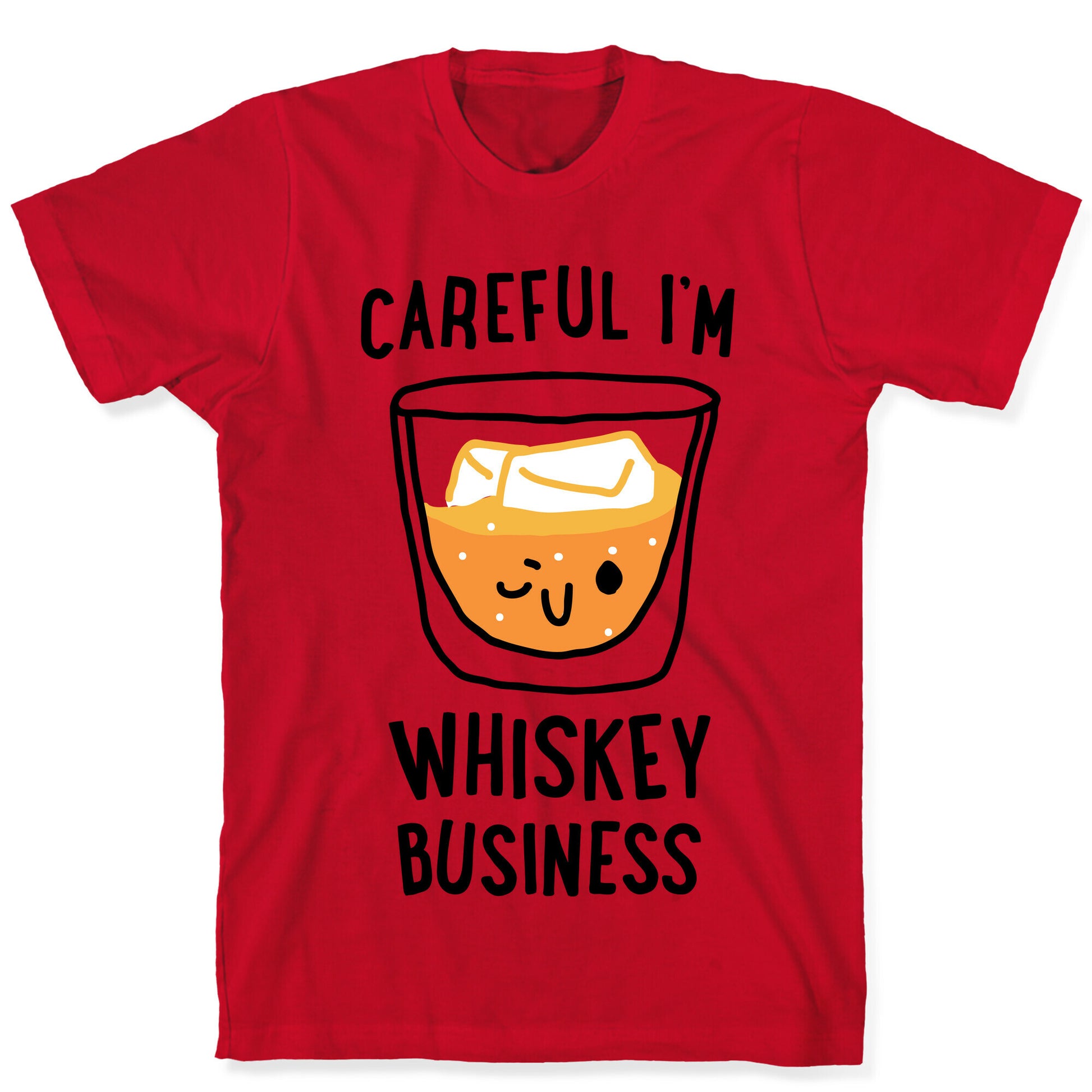 Careful I'm Whiskey Business  T-Shirt