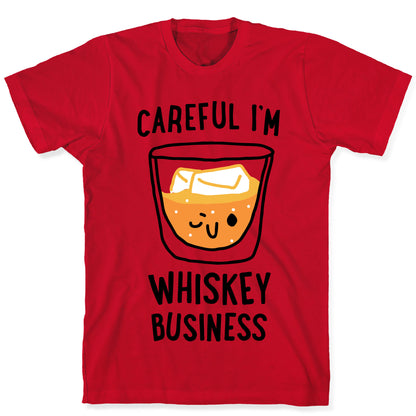 Careful I'm Whiskey Business  T-Shirt