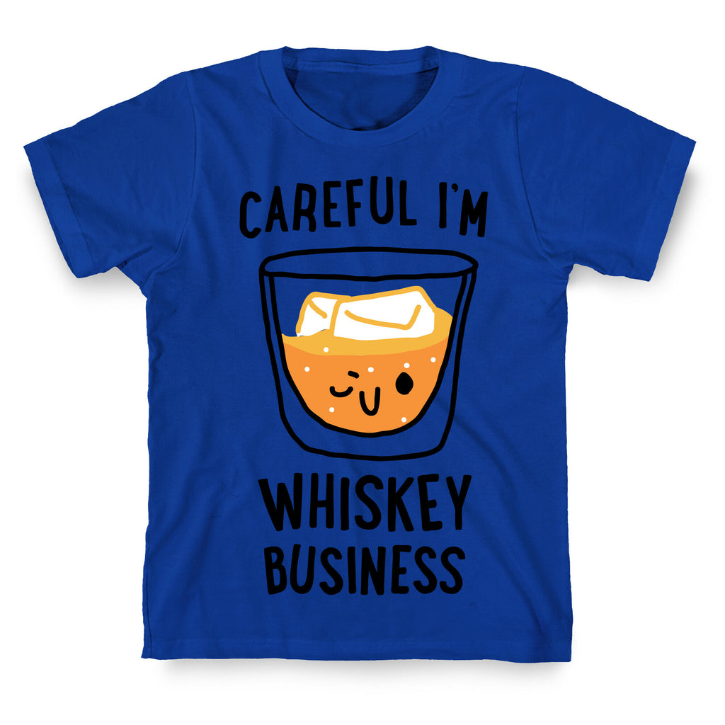 Careful I'm Whiskey Business  T-Shirt