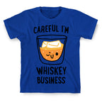 Careful I'm Whiskey Business  T-Shirt