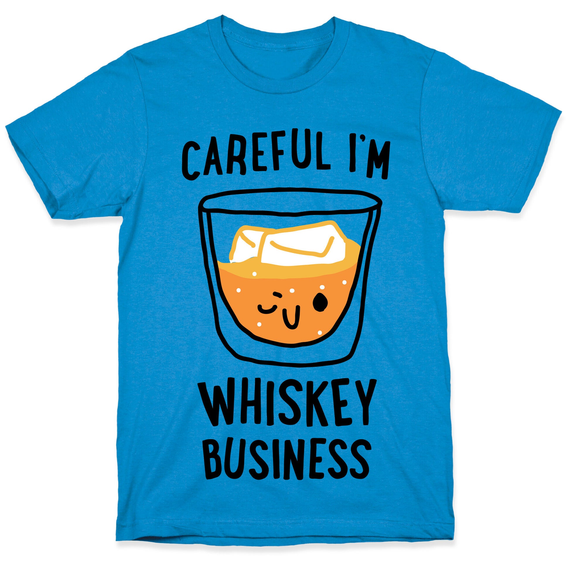 Careful I'm Whiskey Business  T-Shirt