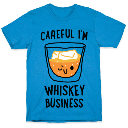 Careful I'm Whiskey Business  T-Shirt