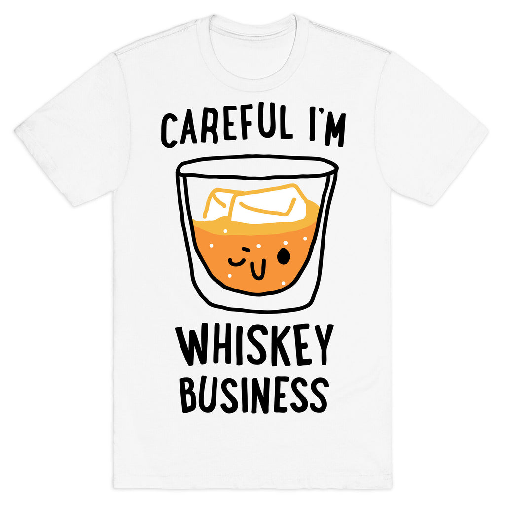 Careful I'm Whiskey Business  T-Shirt