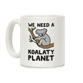 We Need A Koalaty Planet Coffee Mug