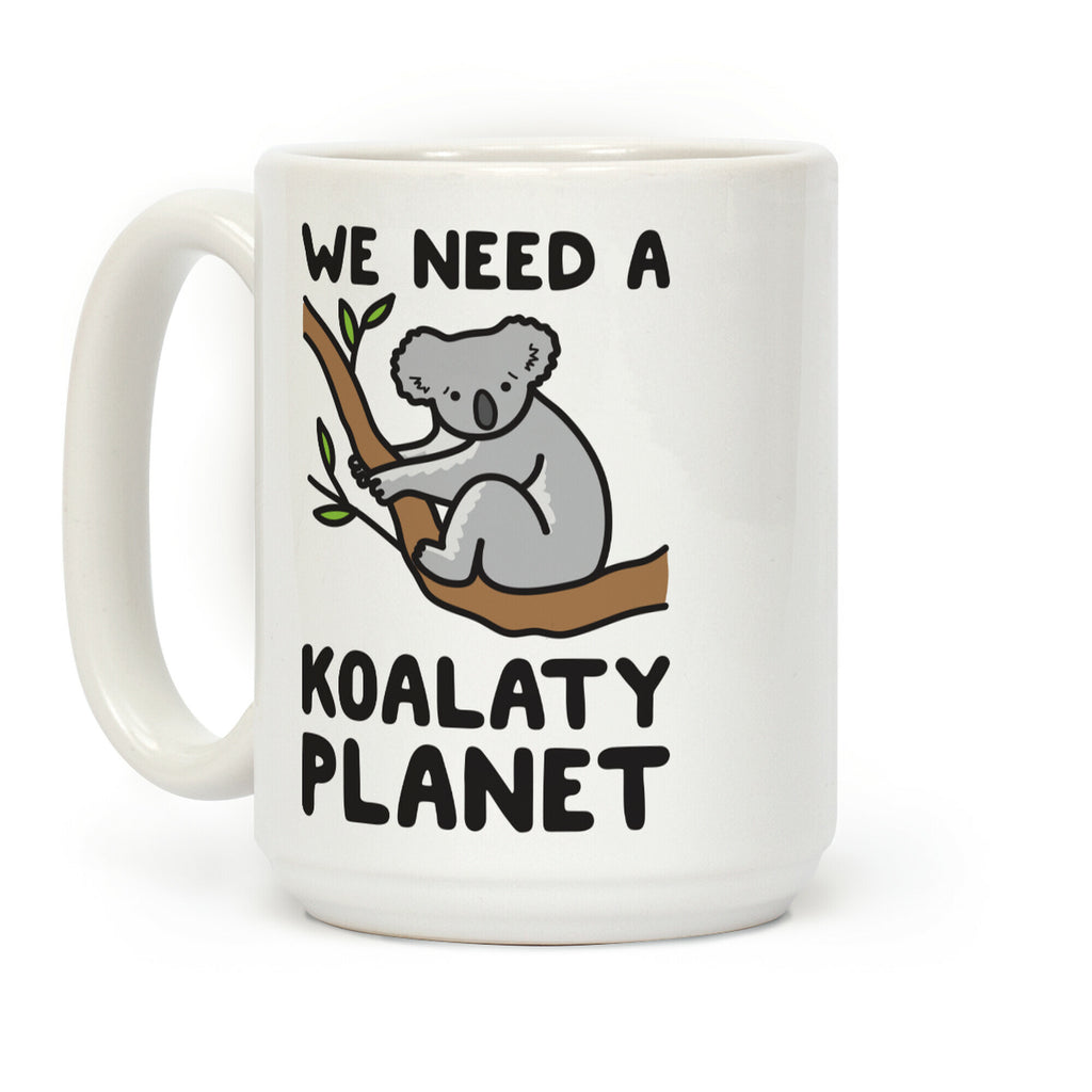 We Need A Koalaty Planet Coffee Mug