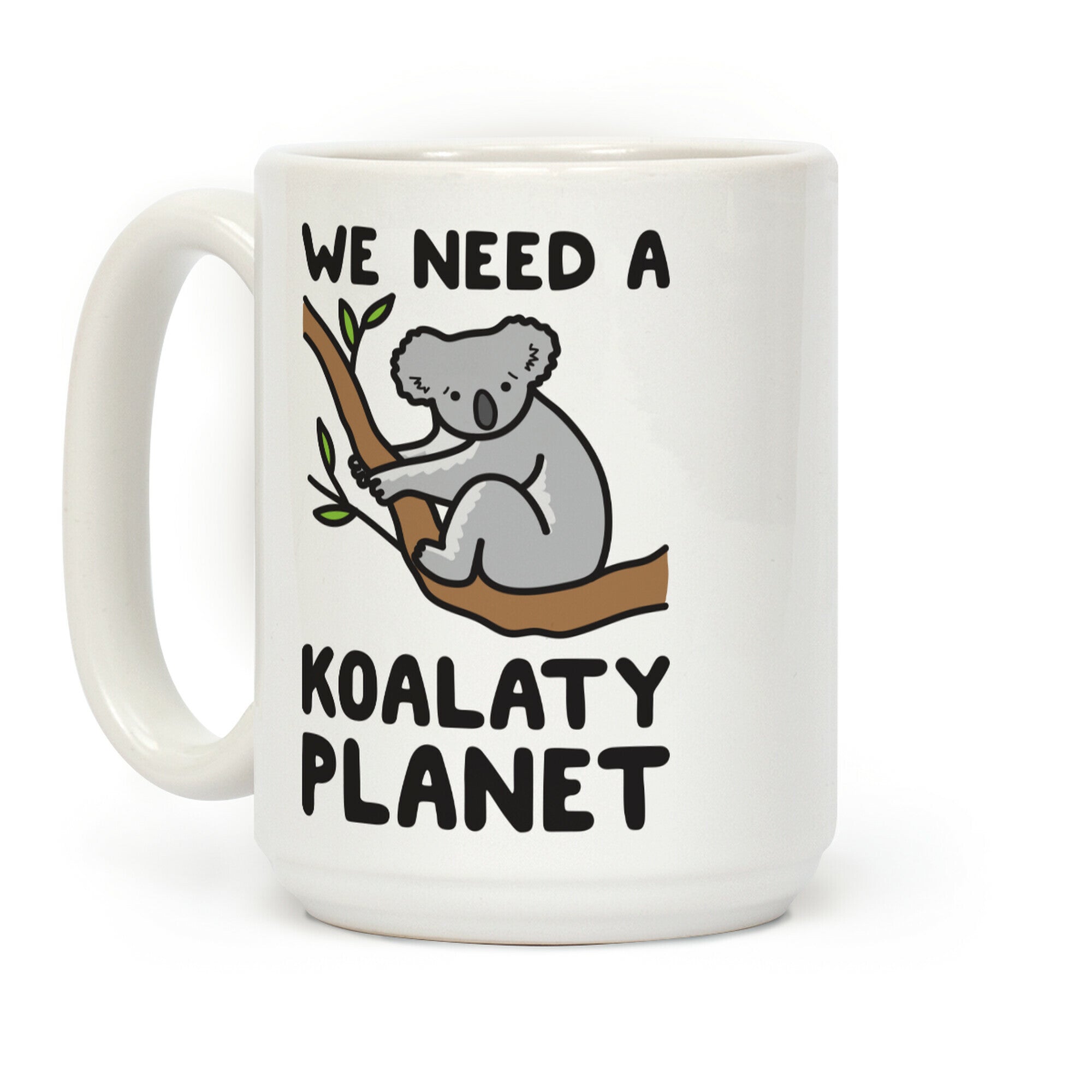 We Need A Koalaty Planet Coffee Mug