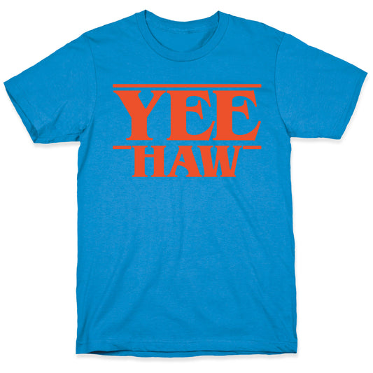 Yee Haw Stranger Things Parody  T-Shirt