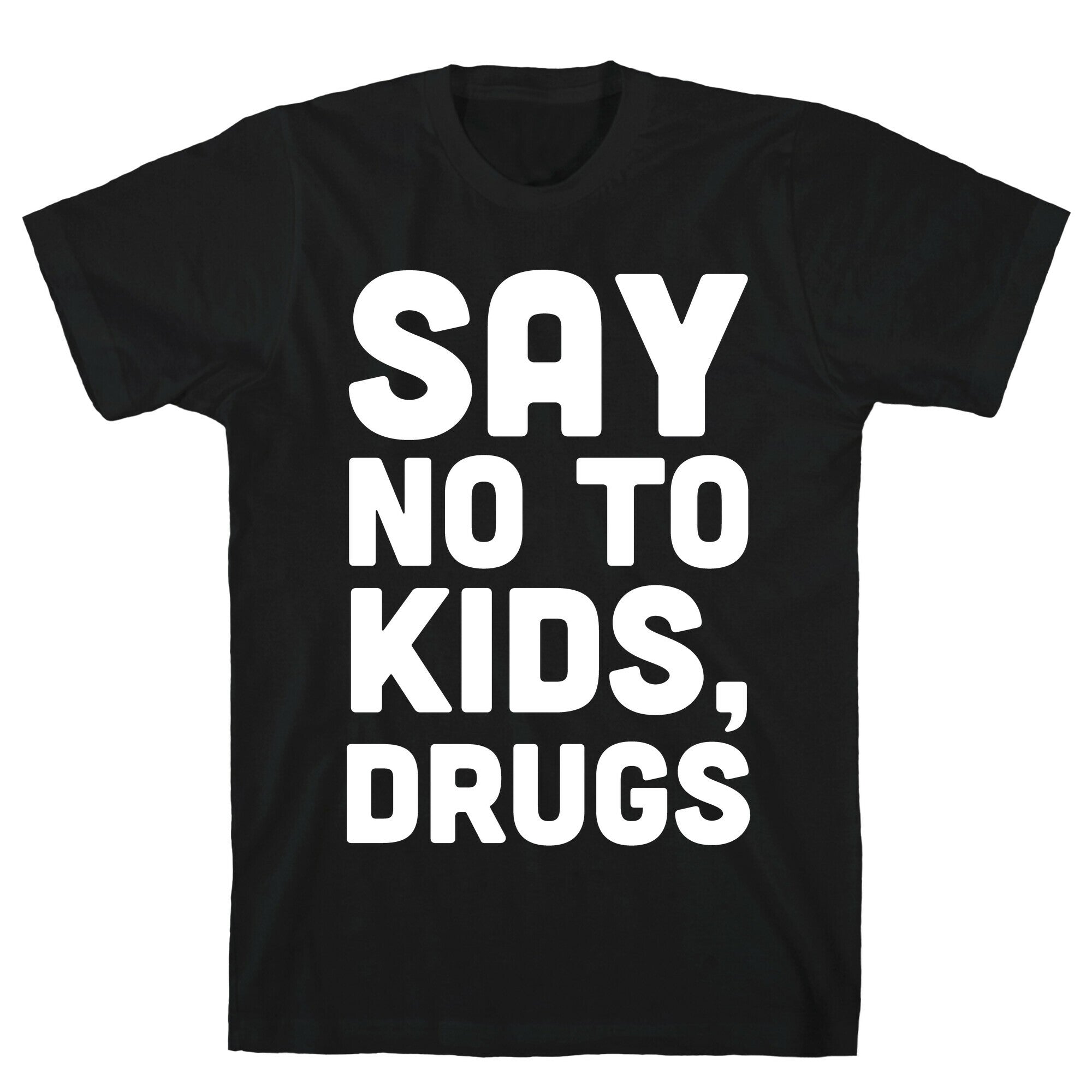 Say No to Kids, Drugs T-Shirt