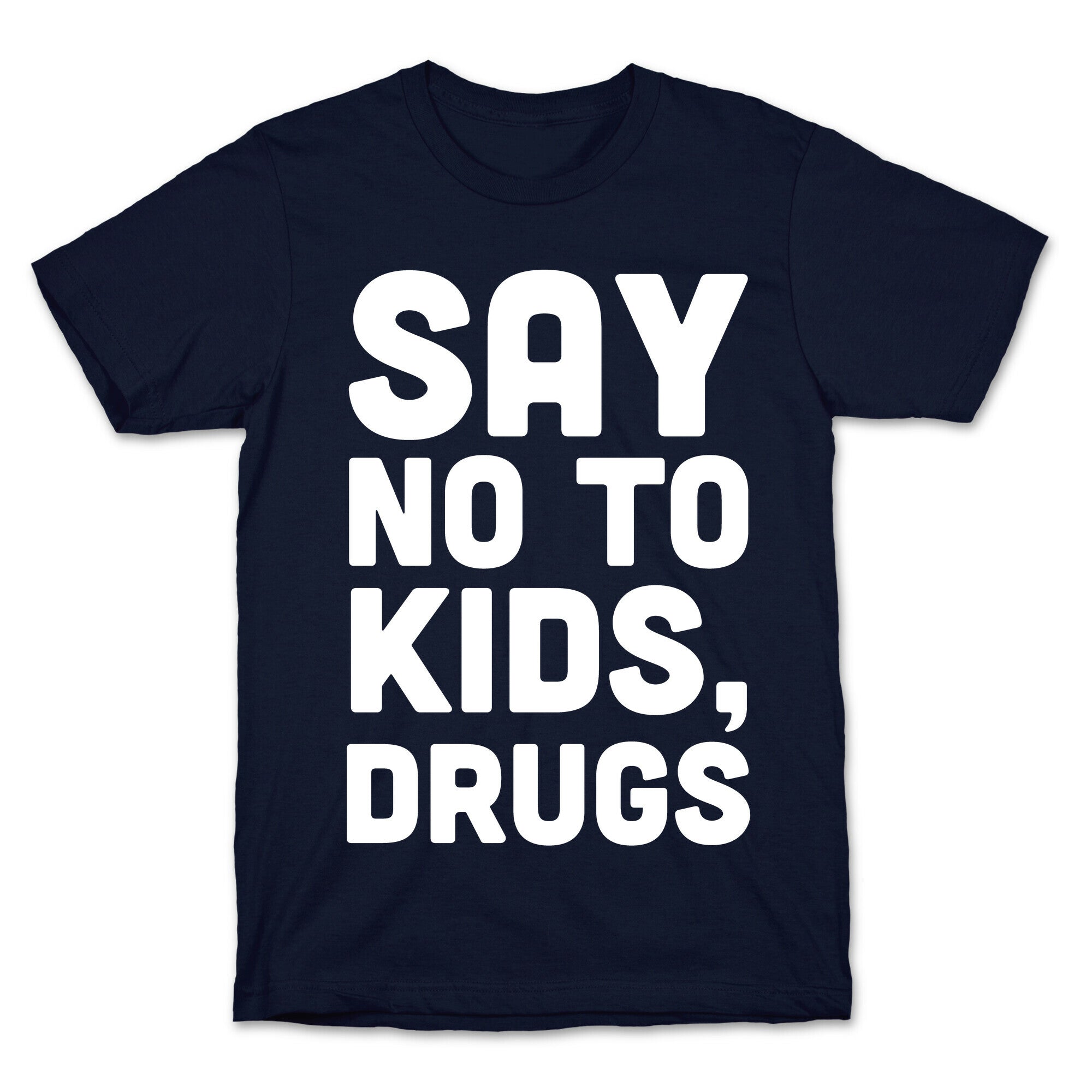 Say No to Kids, Drugs T-Shirt