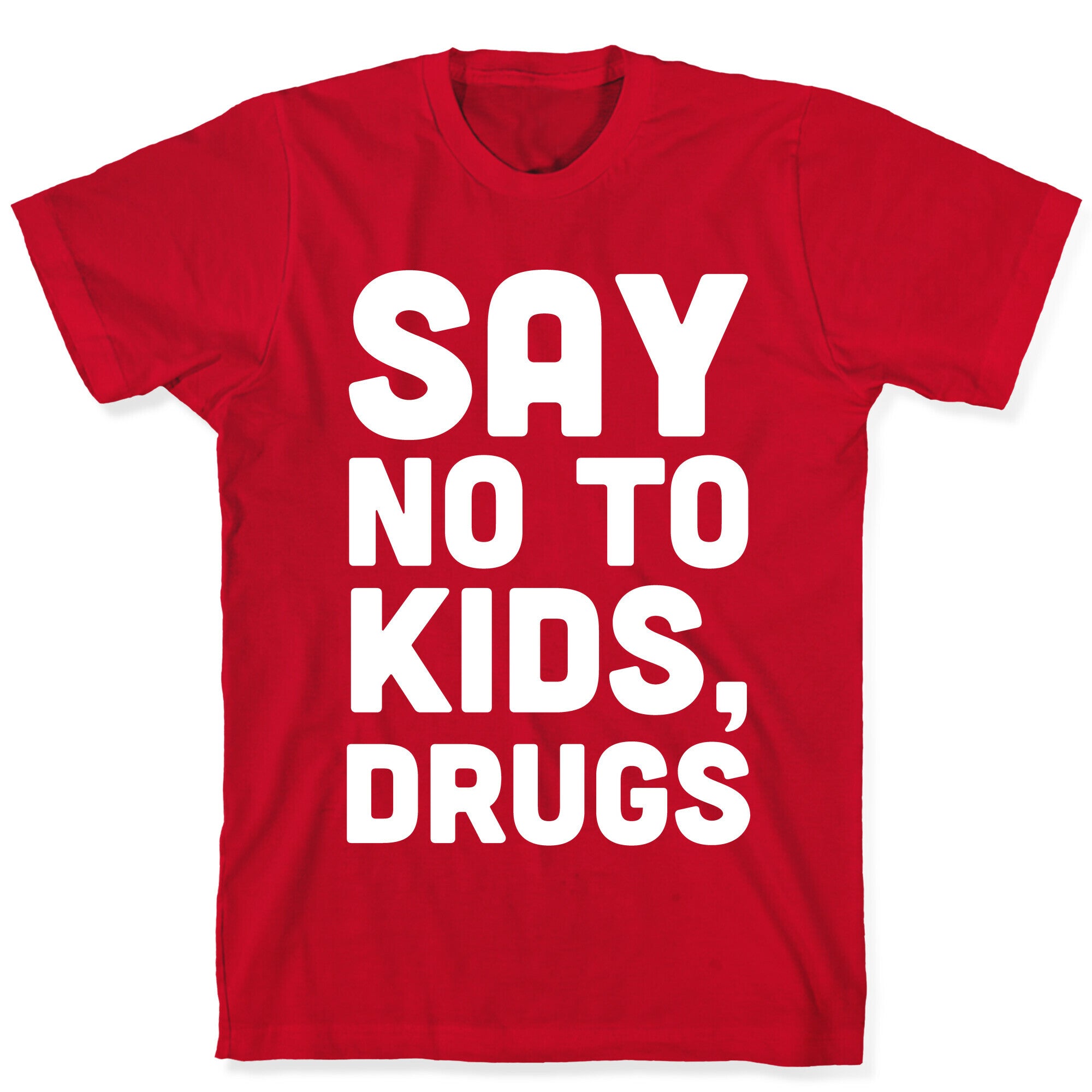 Say No to Kids, Drugs T-Shirt