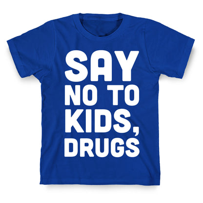 Say No to Kids, Drugs T-Shirt