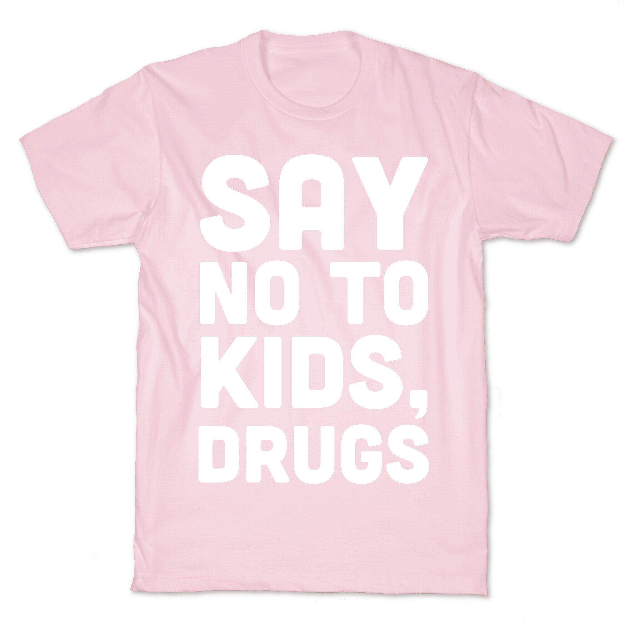 Say No to Kids, Drugs T-Shirt