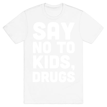 Say No to Kids, Drugs T-Shirt