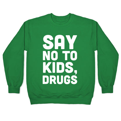 Say No to Kids, Drugs Crewneck Sweatshirt