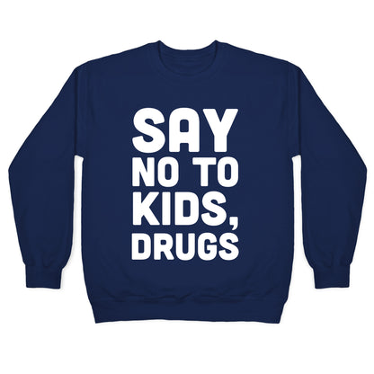 Say No to Kids, Drugs Crewneck Sweatshirt