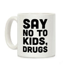 Say No to Kids, Drugs Coffee Mug