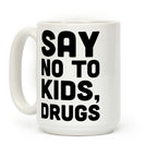 Say No to Kids, Drugs Coffee Mug