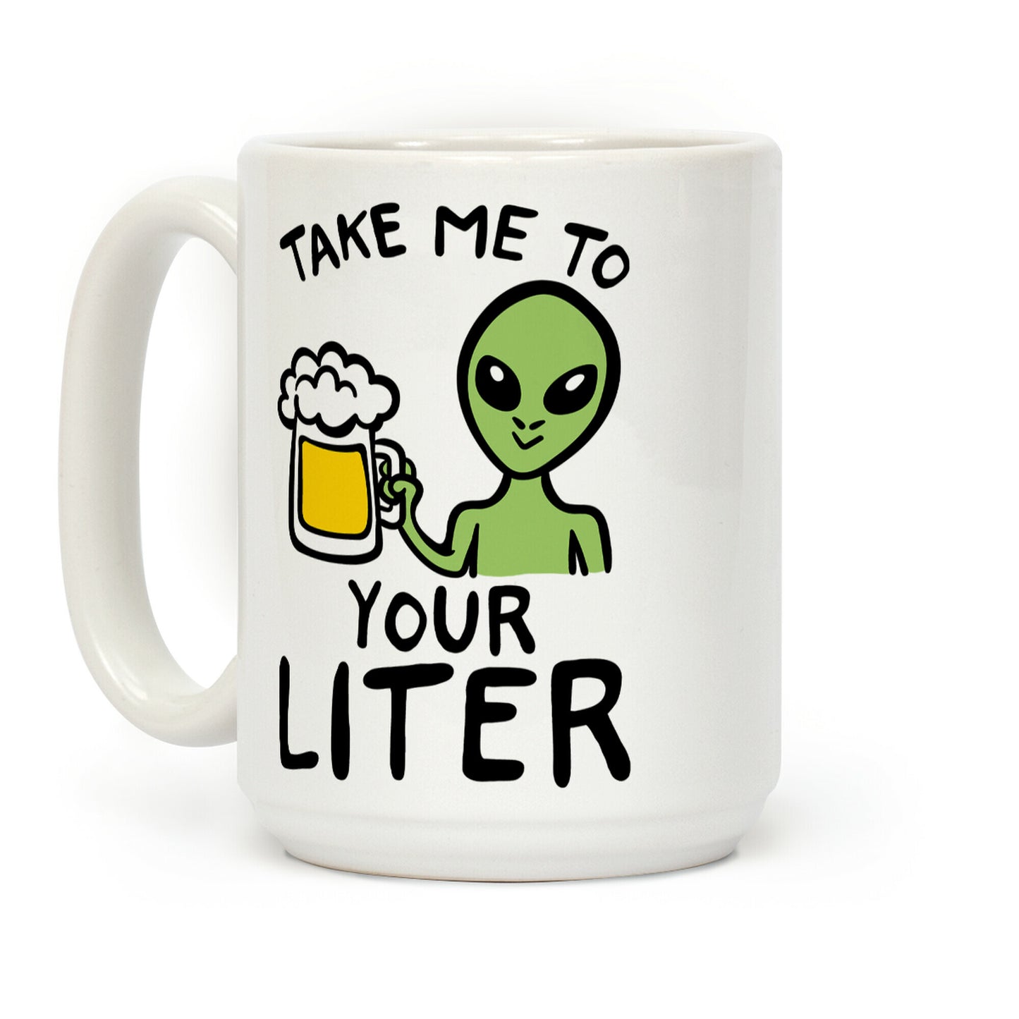 Take Me To Your Liter Alien Beer Parody Coffee Mug