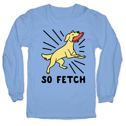 So Fetch - Dog Longsleeve Tee