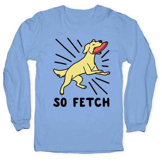 So Fetch - Dog Longsleeve Tee