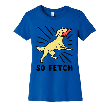 So Fetch - Dog Womens Cotton Tee