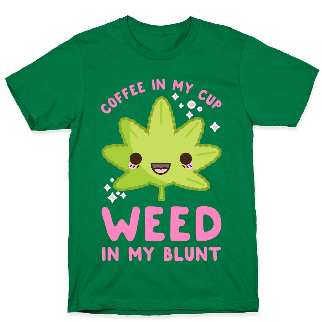 Coffee in my Cup Weed in my Blunt T-Shirt