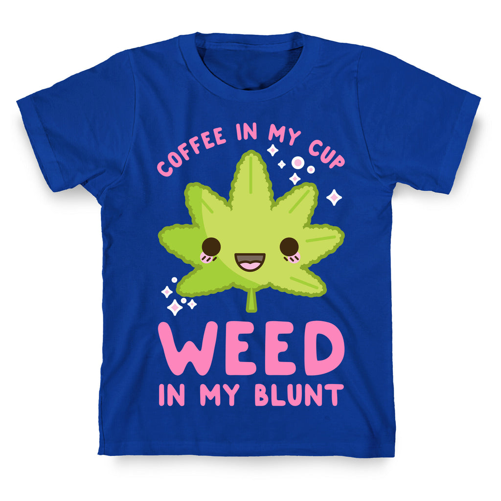 Coffee in my Cup Weed in my Blunt T-Shirt