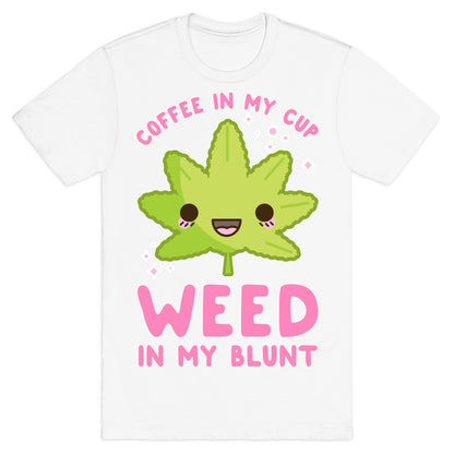 Coffee in my Cup Weed in my Blunt T-Shirt