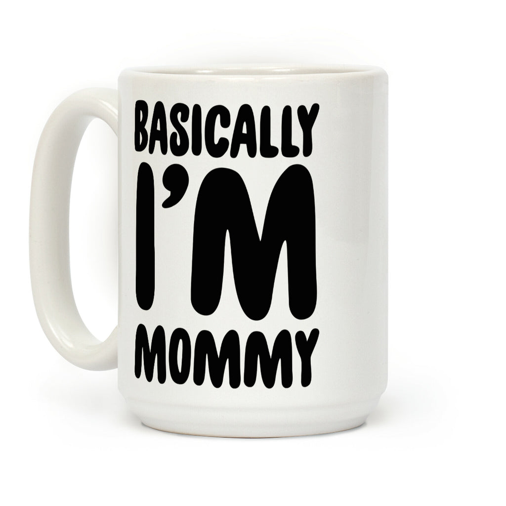 Basically I'm Mommy Coffee Mug