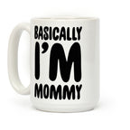 Basically I'm Mommy Coffee Mug