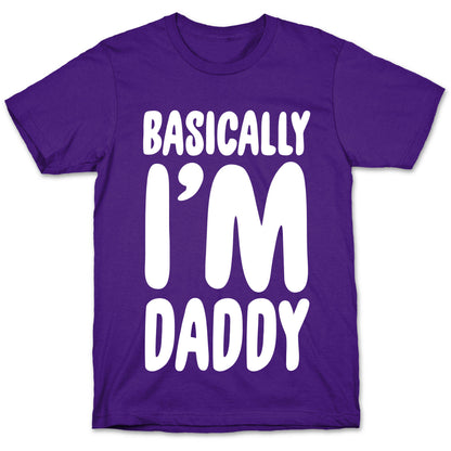Basically I'm Daddy T-Shirt