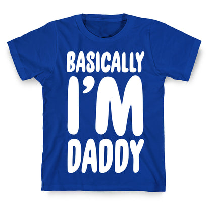 Basically I'm Daddy T-Shirt