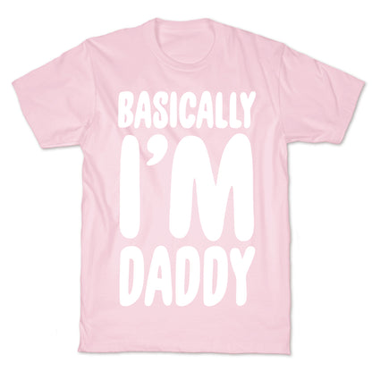 Basically I'm Daddy T-Shirt