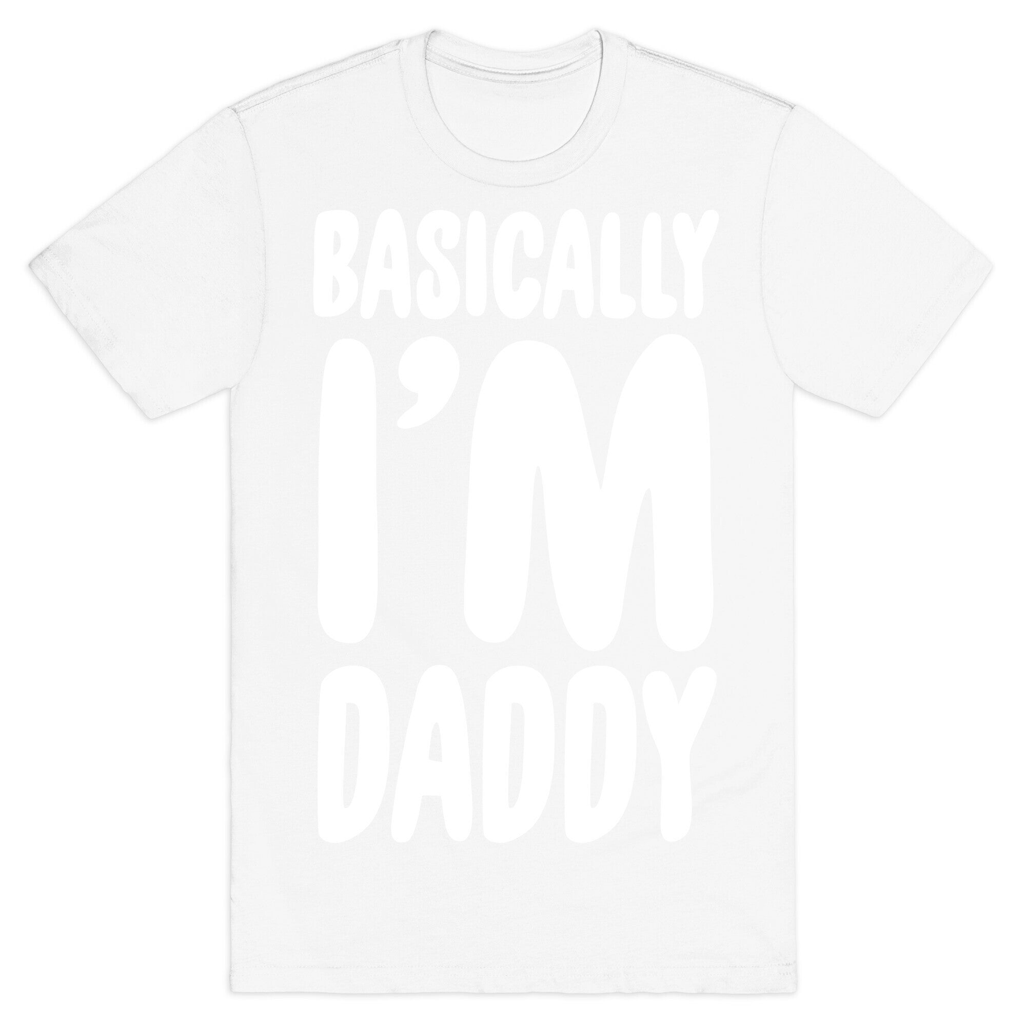 Basically I'm Daddy T-Shirt