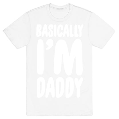Basically I'm Daddy T-Shirt