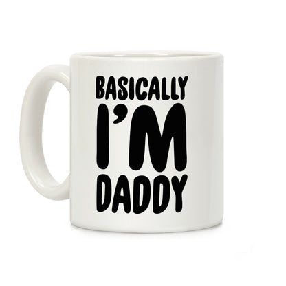 Basically I'm Daddy Coffee Mug