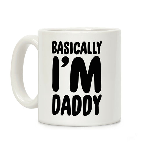 Basically I'm Daddy Coffee Mug