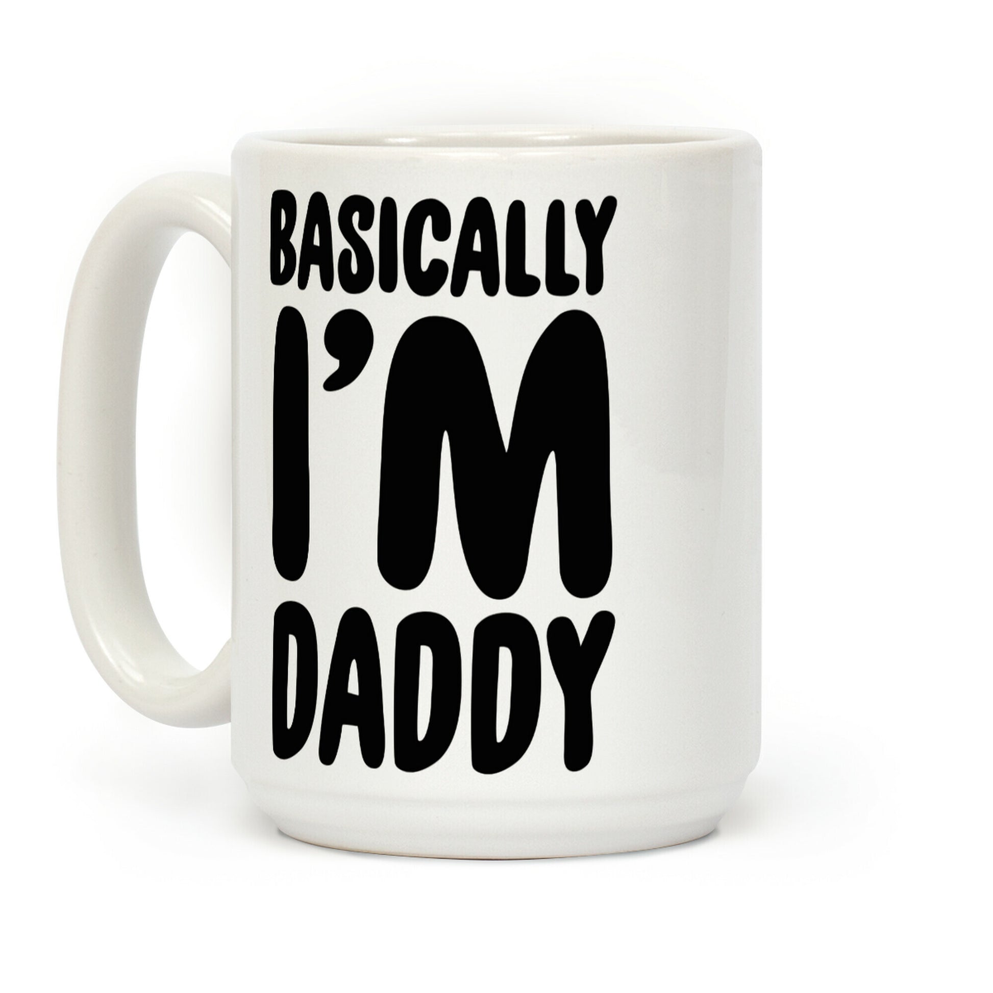 Basically I'm Daddy Coffee Mug