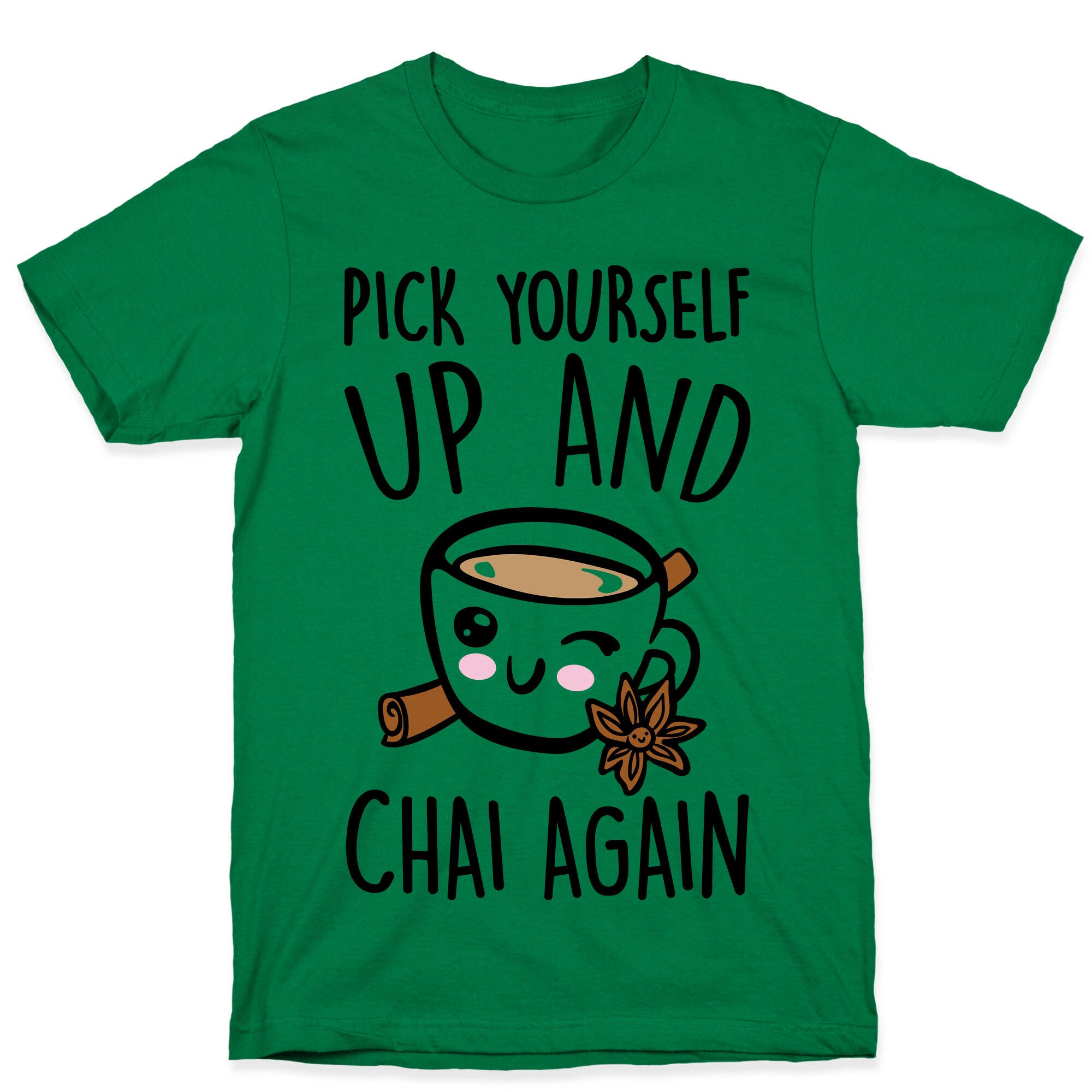 Pick Yourself Up and Chai Again T-Shirt