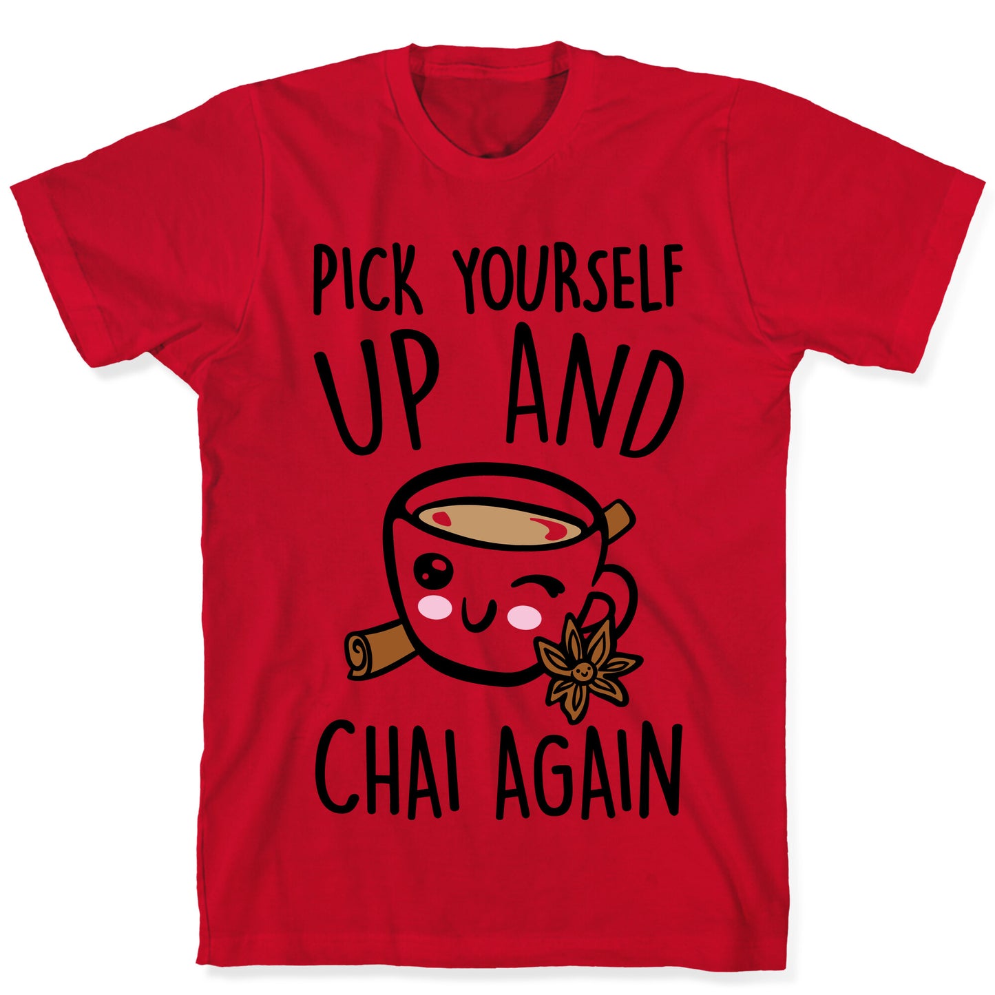 Pick Yourself Up and Chai Again T-Shirt