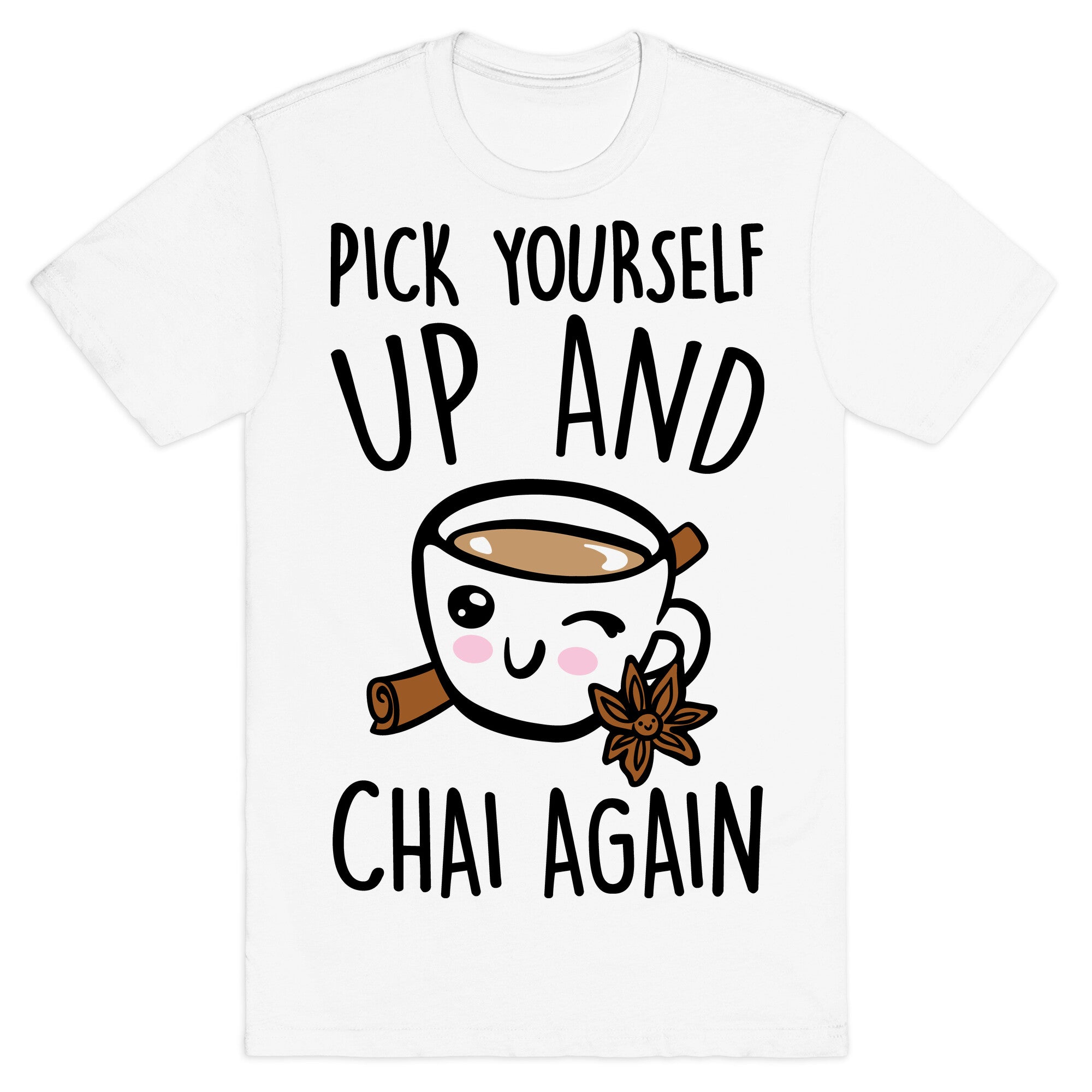 Pick Yourself Up and Chai Again T-Shirt