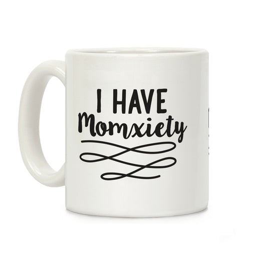 I Have Momxiety Coffee Mug