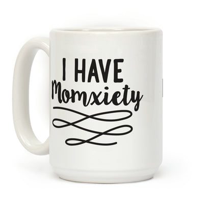 I Have Momxiety Coffee Mug