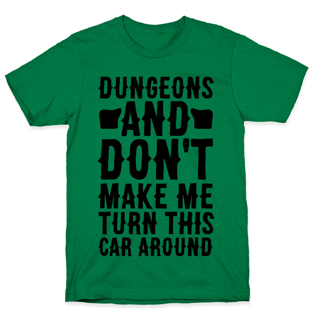 Dungeons and Don't Make Me Turn This Car Around  T-Shirt