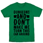 Dungeons and Don't Make Me Turn This Car Around  T-Shirt