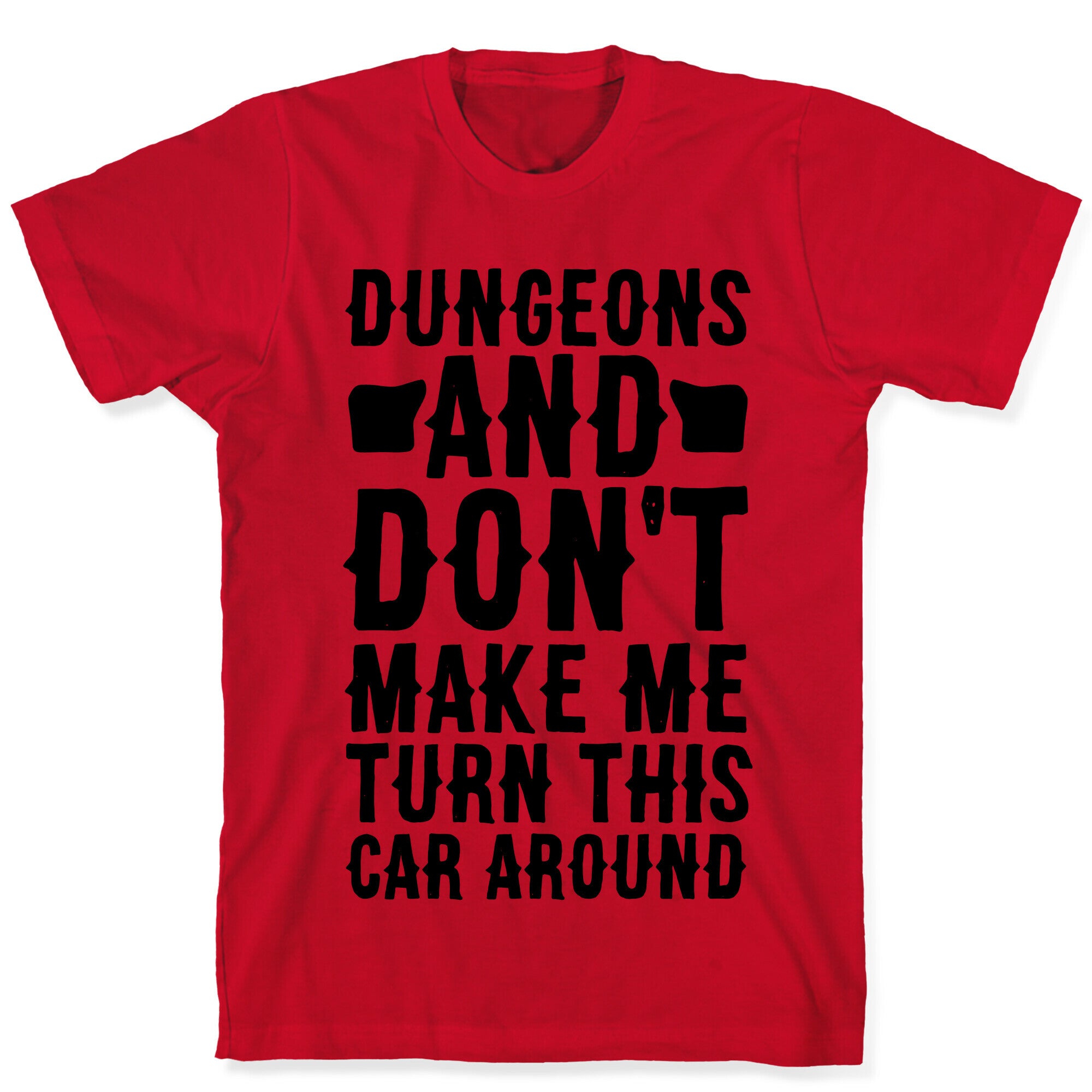 Dungeons and Don't Make Me Turn This Car Around  T-Shirt
