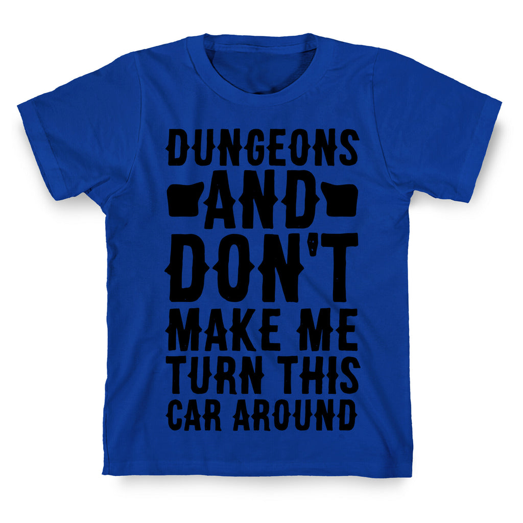 Dungeons and Don't Make Me Turn This Car Around  T-Shirt
